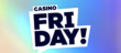 Casino Friday